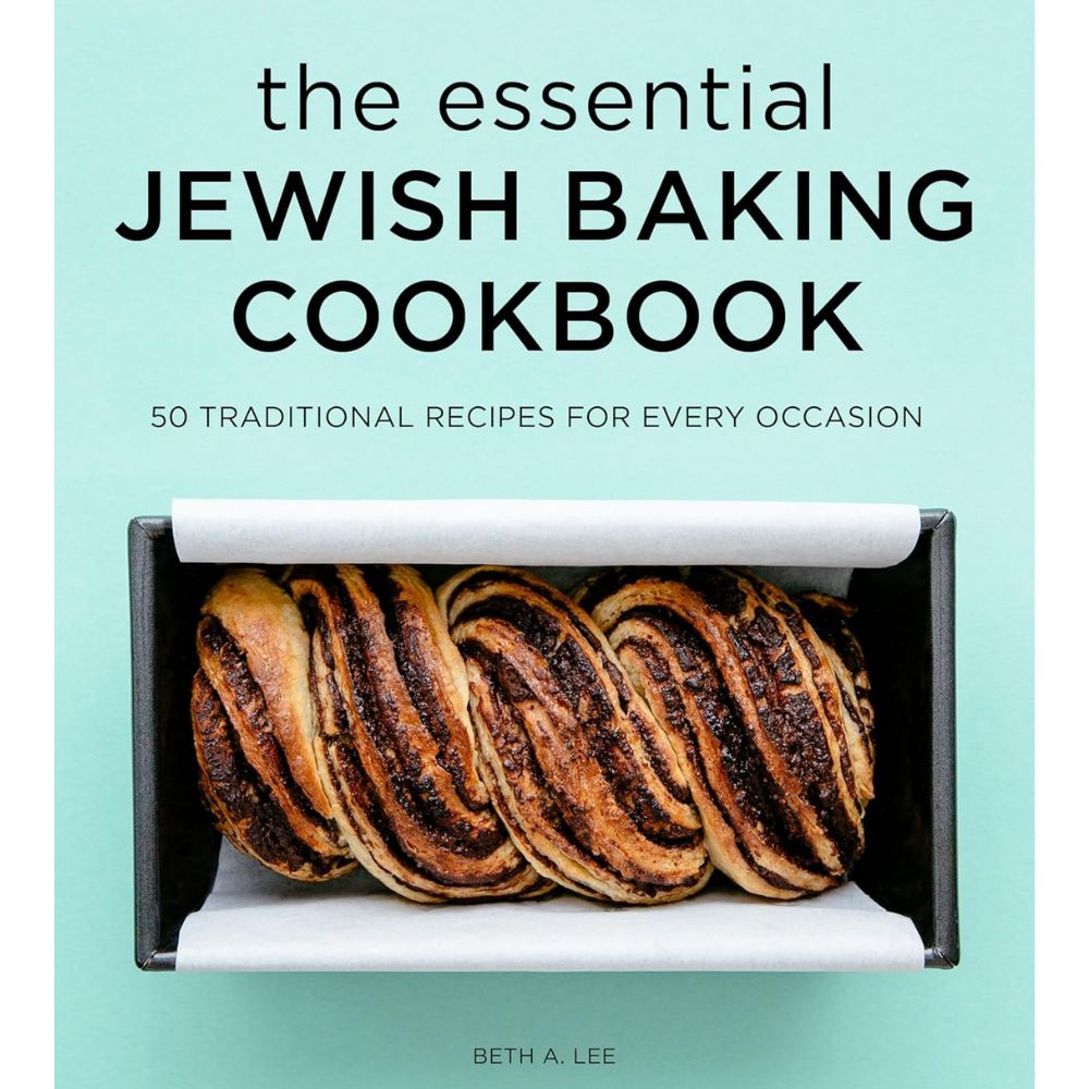 The Essential Jewish Baking Cookbook: 50 Traditional Recipes for Every Occasion, Beth A. Lee