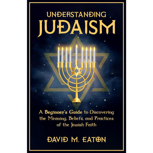 Understanding Judaism: A Beginner's Guide to the Faith, Paperback, by Author David M Eaton